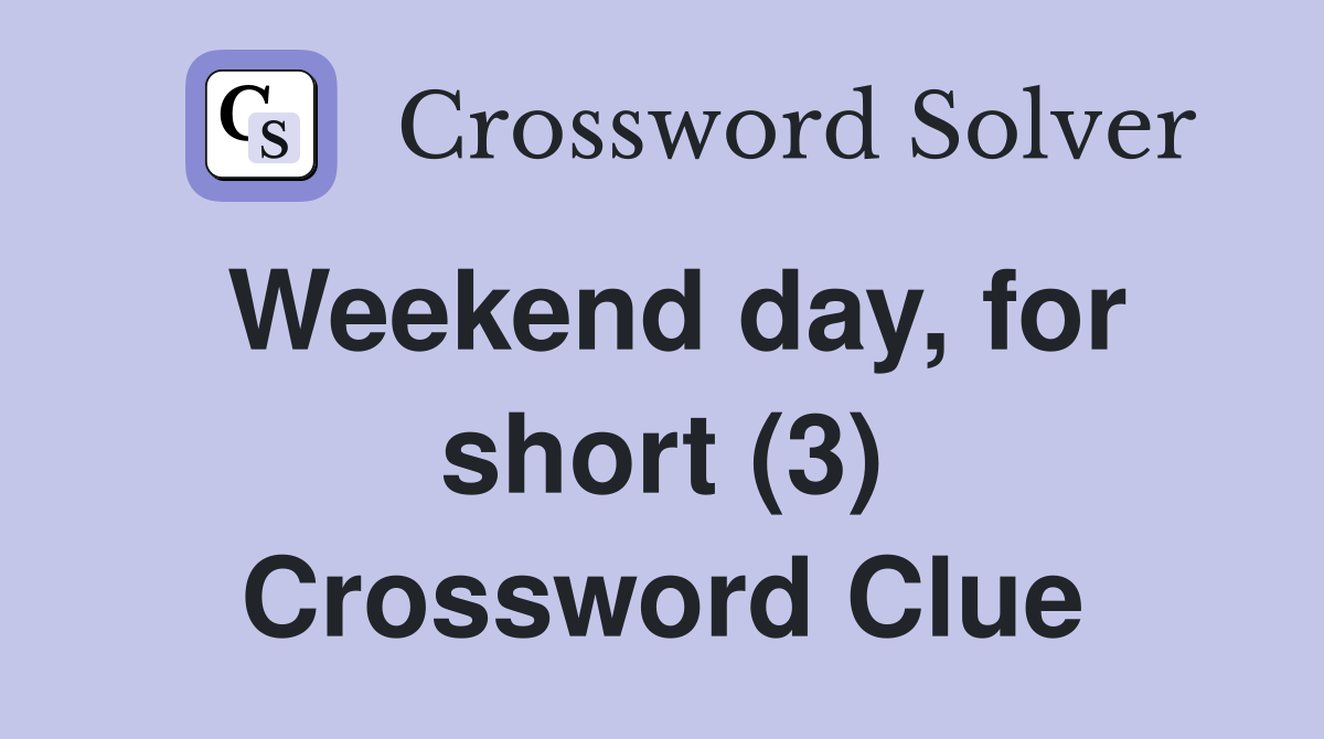 Weekend day, for short (3) Crossword Clue