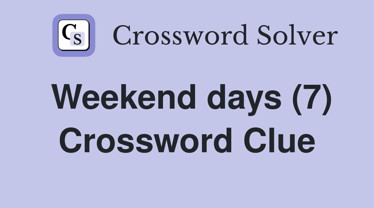 Weekend days (7) Crossword Clue