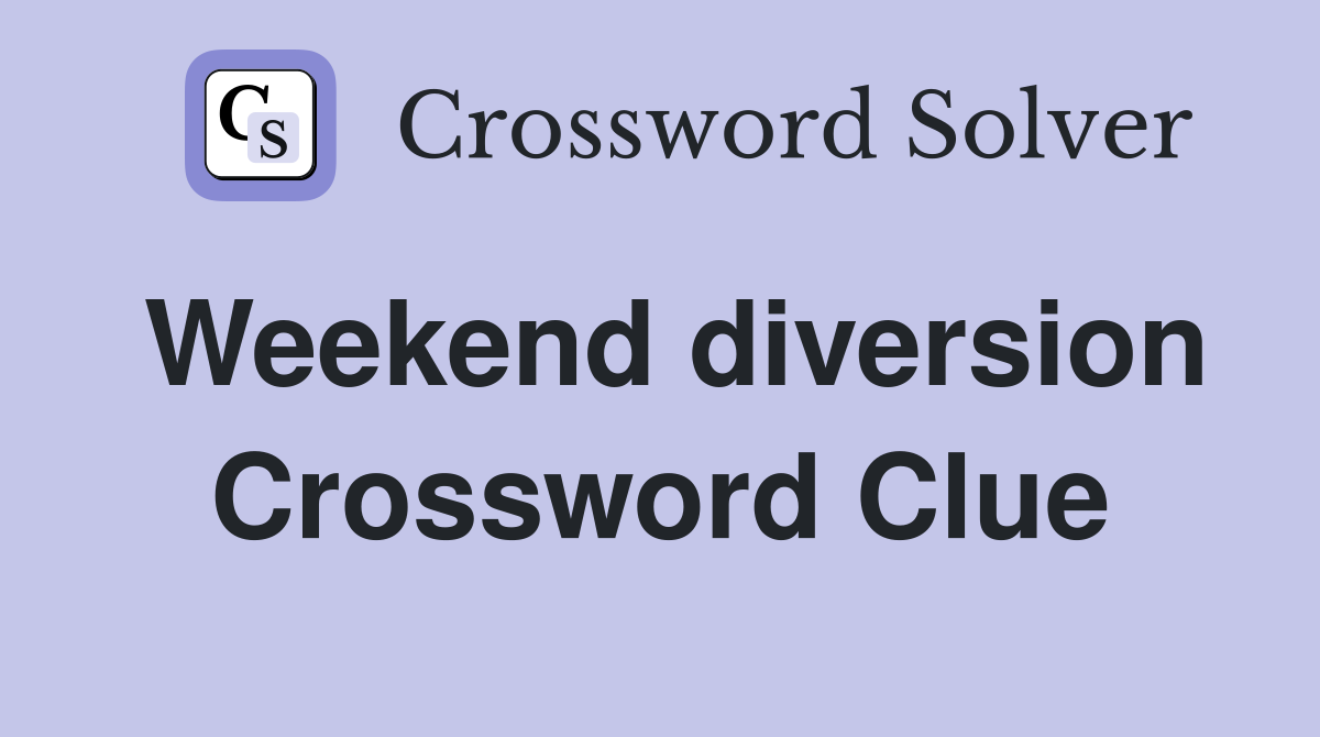 Weekend diversion Crossword Clue