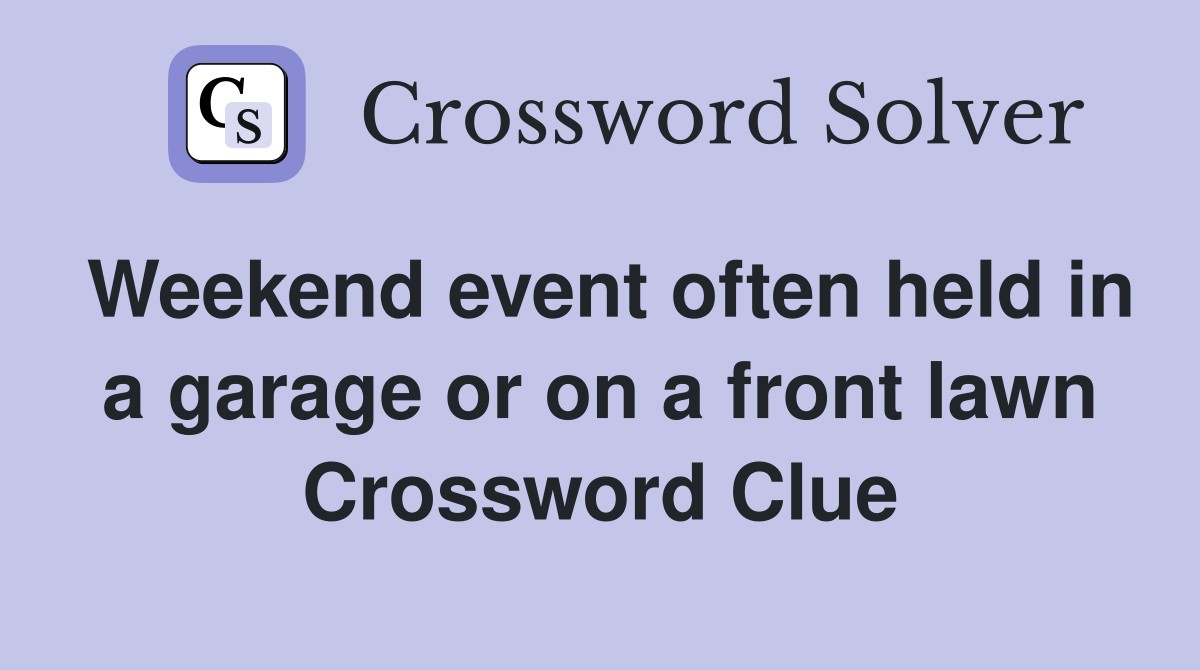 Weekend event often held in a garage or on a front lawn Crossword Clue