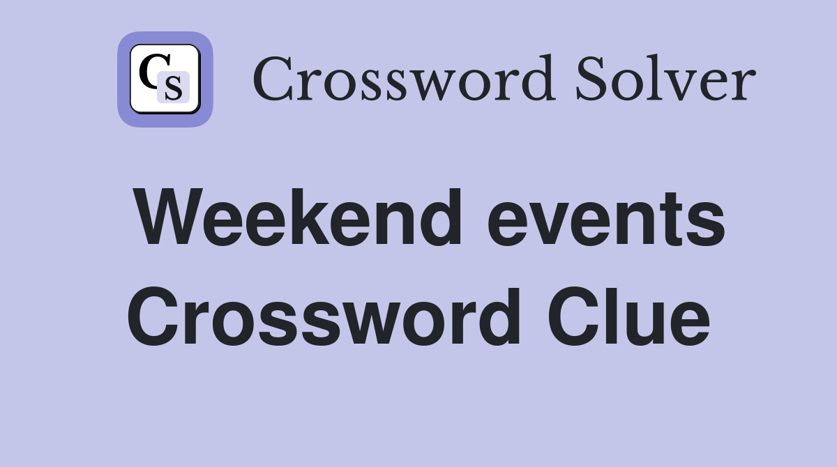 Weekend events Crossword Clue