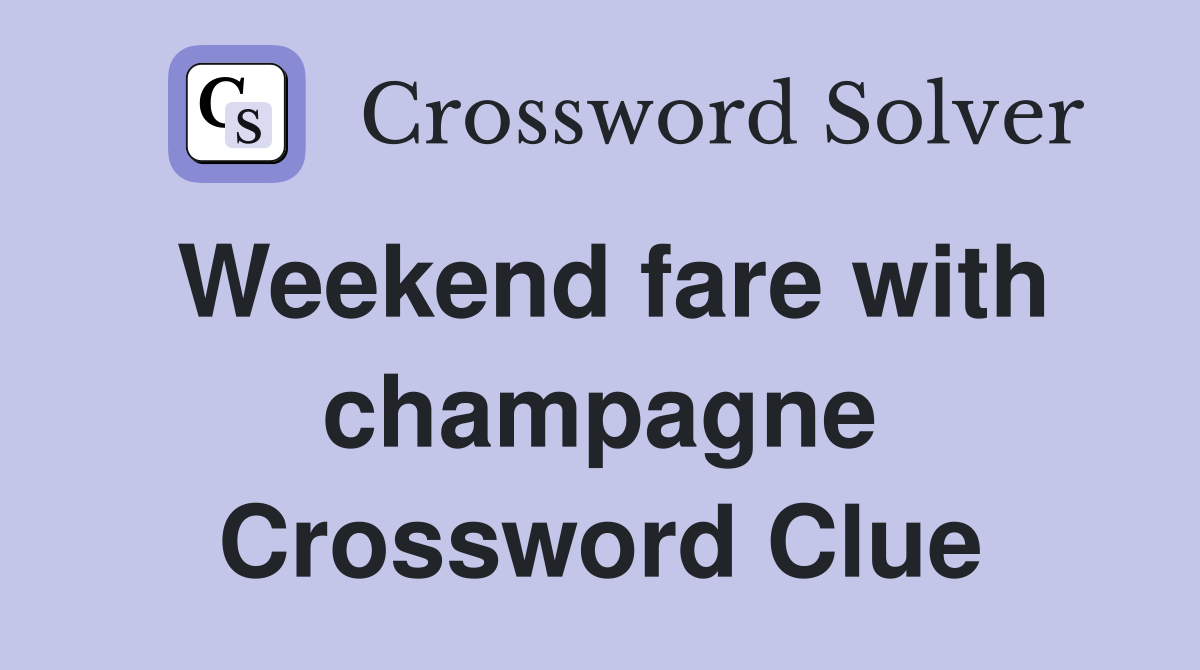 Weekend fare with champagne Crossword Clue