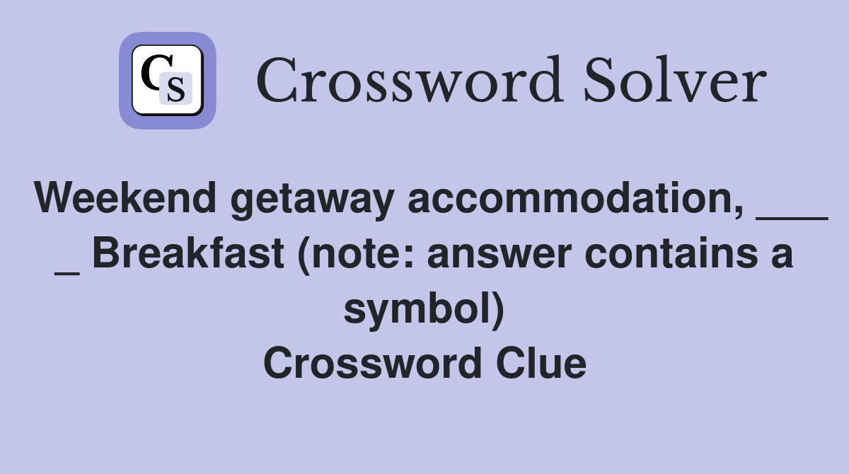 Weekend getaway accommodation, ___ _ Breakfast (note: answer contains a symbol) Crossword Clue