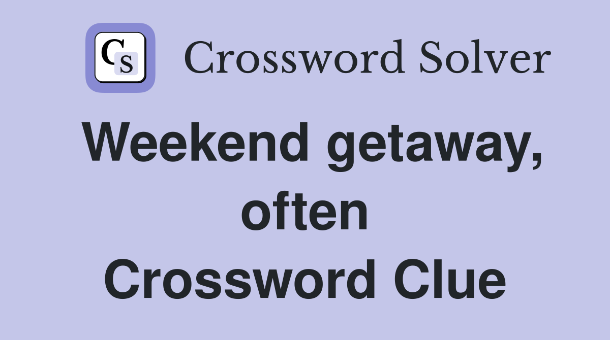 Weekend getaway, often Crossword Clue