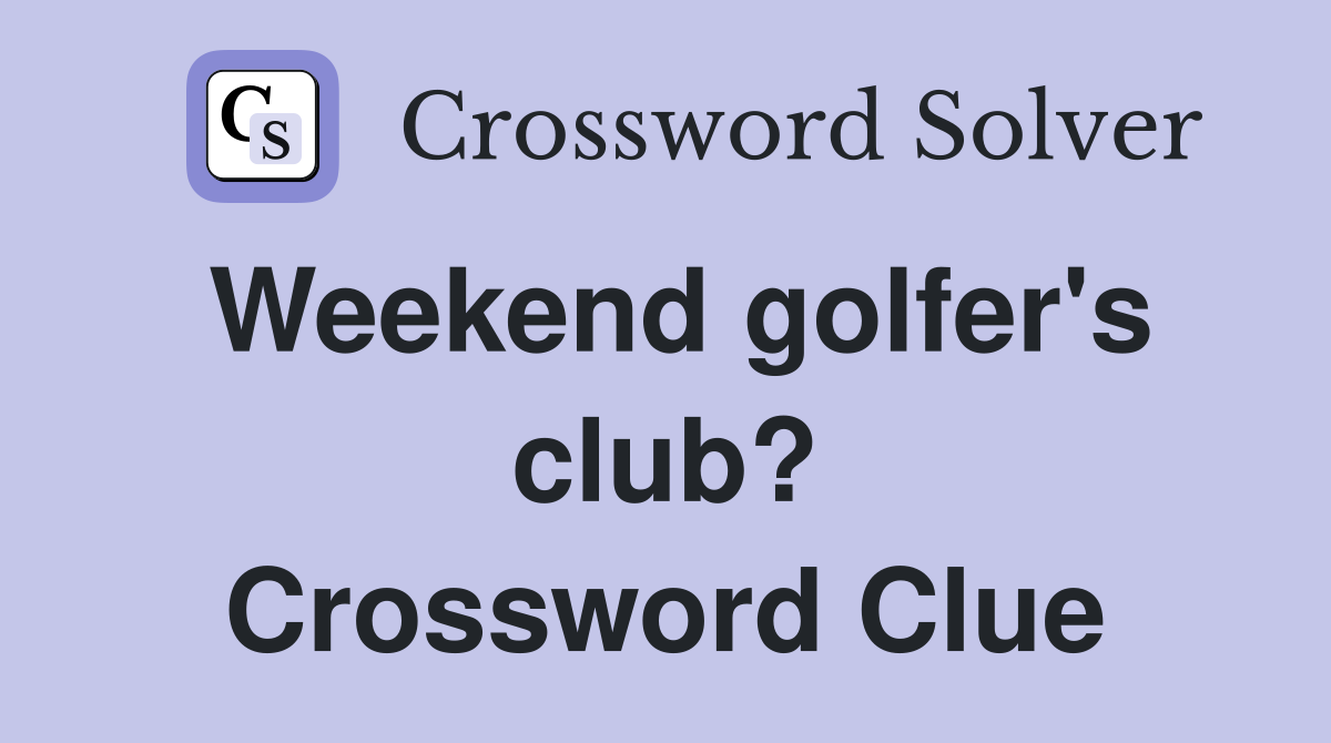 Weekend golfer's club? Crossword Clue