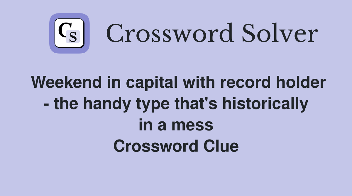 Weekend in capital with record holder - the handy type that's historically in a mess Crossword Clue