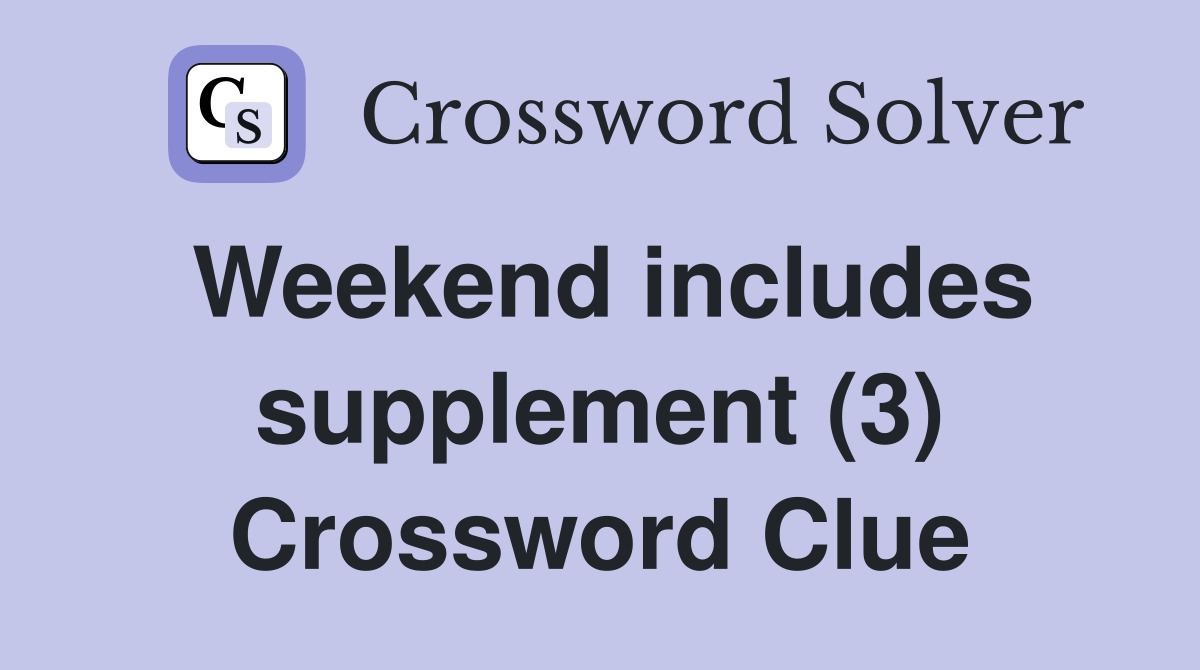 Weekend includes supplement (3) Crossword Clue