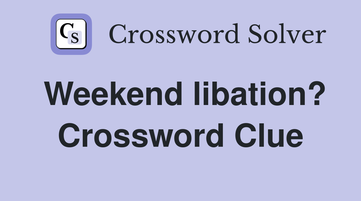 Weekend libation? Crossword Clue