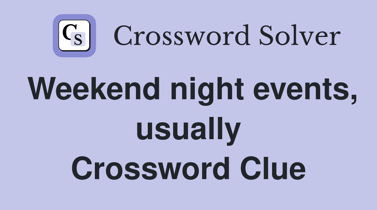Weekend night events, usually Crossword Clue