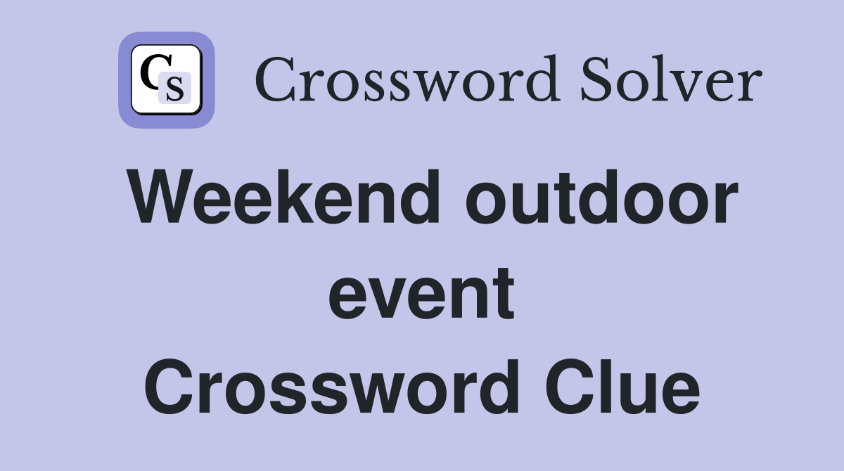 Weekend outdoor event Crossword Clue