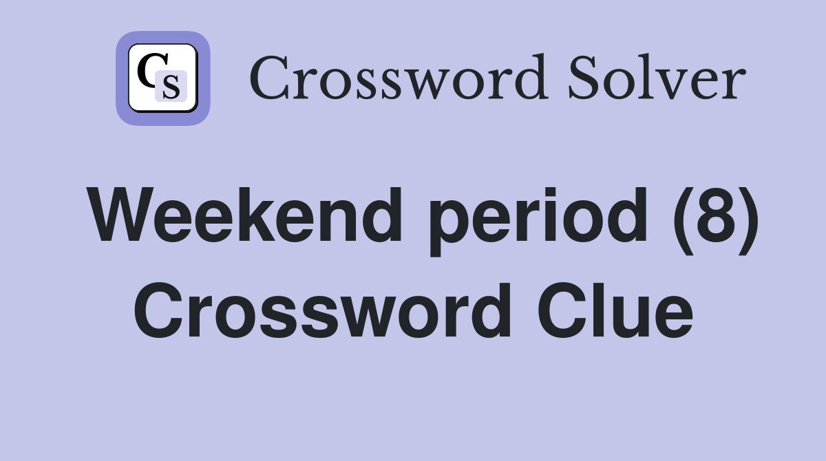 Weekend period (8) Crossword Clue