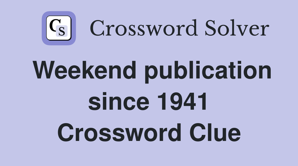 Weekend publication since 1941 Crossword Clue