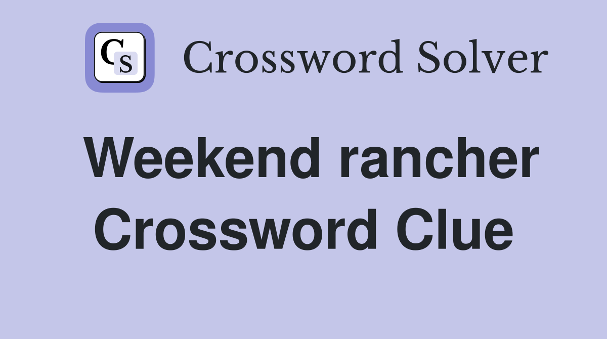 Weekend rancher Crossword Clue