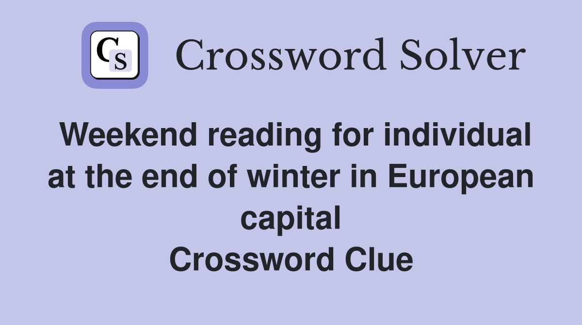 Weekend reading for individual at the end of winter in European capital Crossword Clue