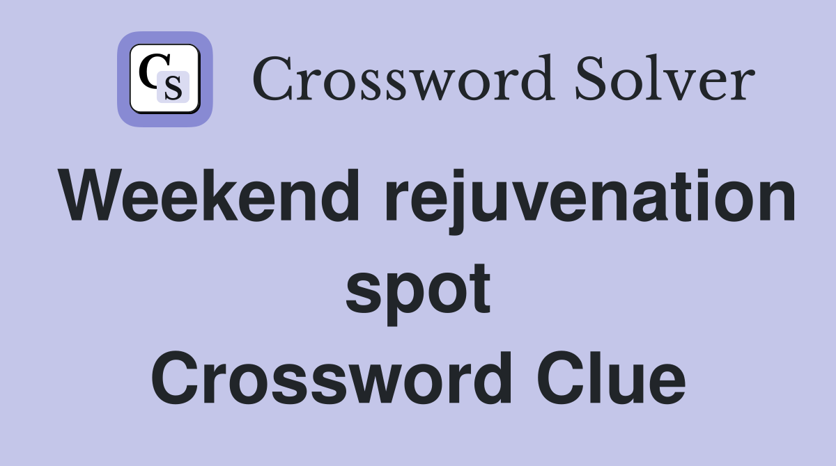 Weekend rejuvenation spot Crossword Clue