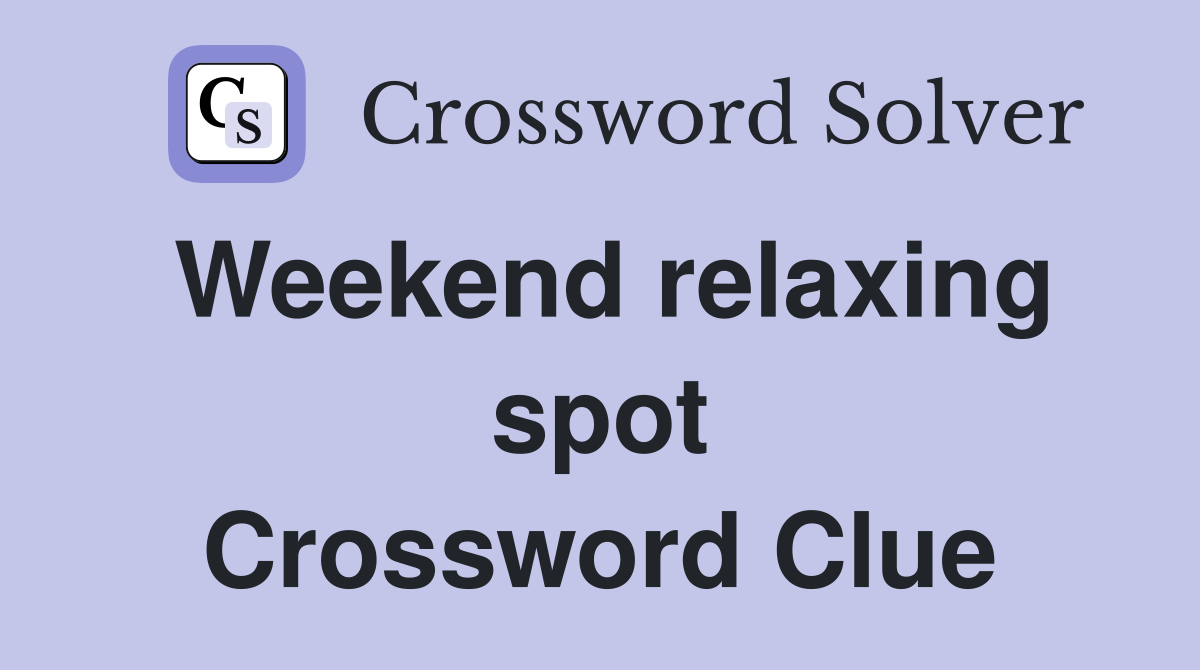 Weekend relaxing spot Crossword Clue