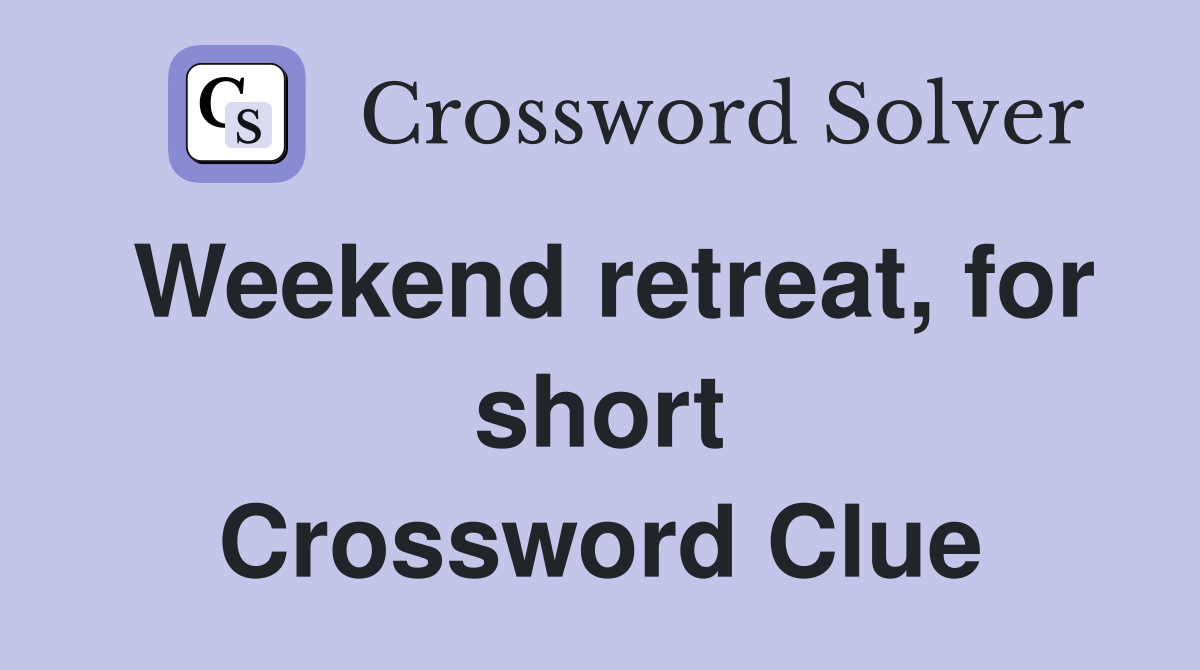 Weekend retreat, for short Crossword Clue