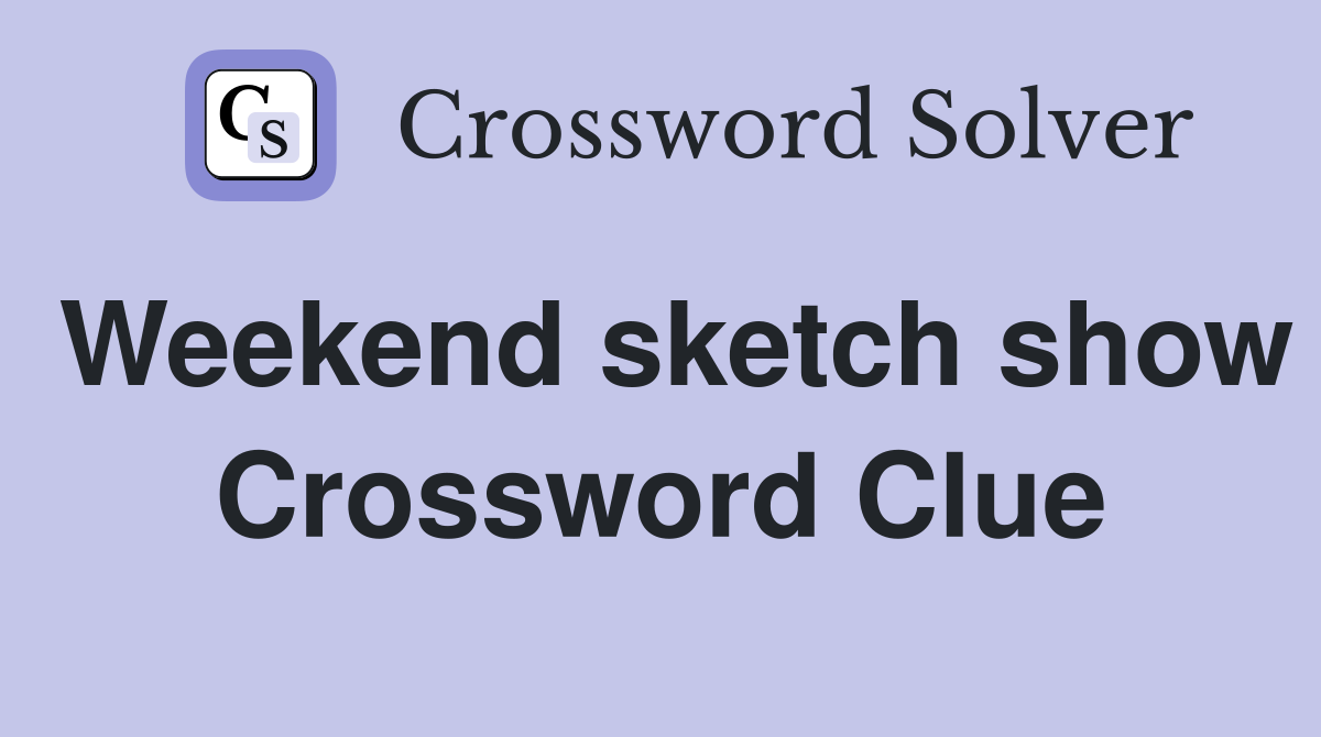 Weekend sketch show Crossword Clue