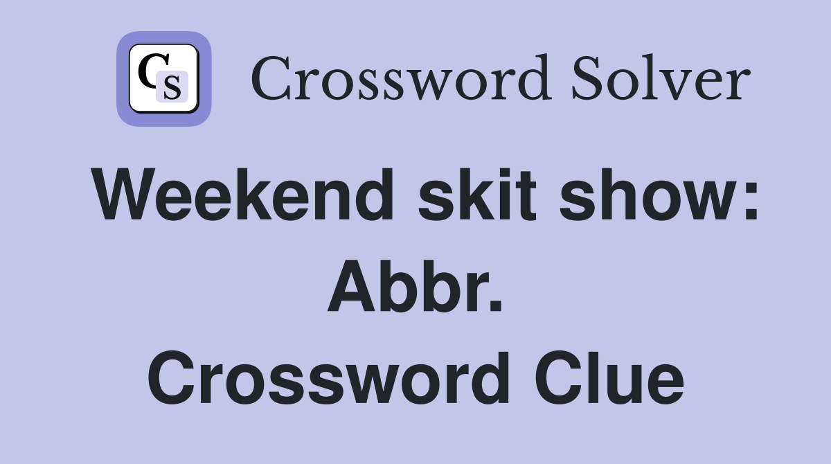 Weekend skit show: Abbr. Crossword Clue