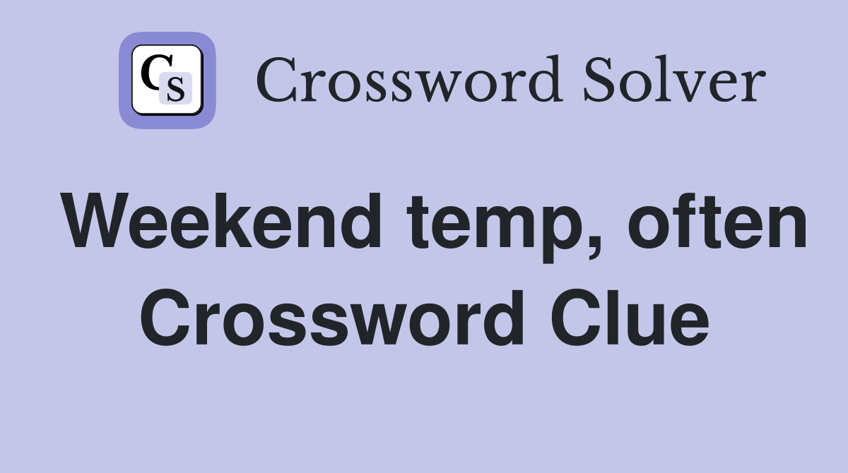 Weekend temp, often Crossword Clue