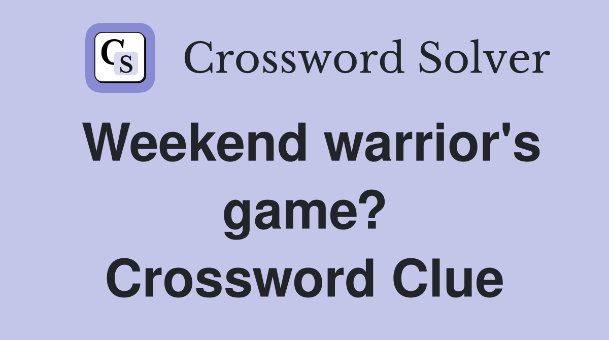 Weekend warrior's game? Crossword Clue