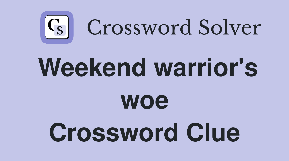Weekend warrior's woe Crossword Clue