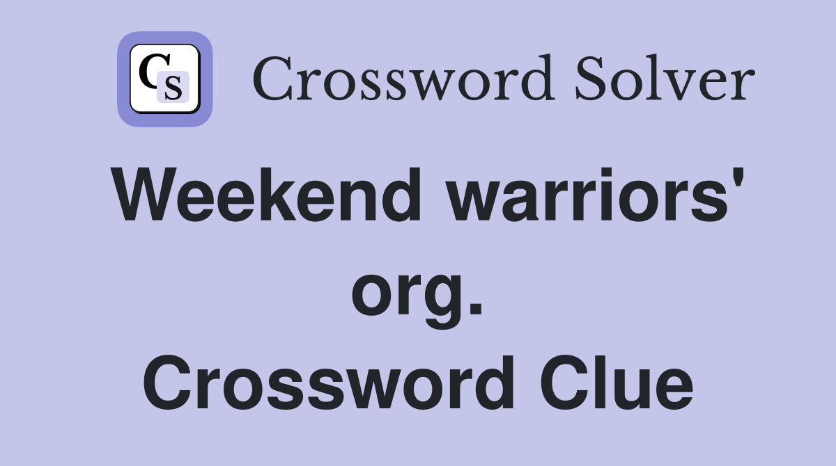 Weekend warriors' org. Crossword Clue