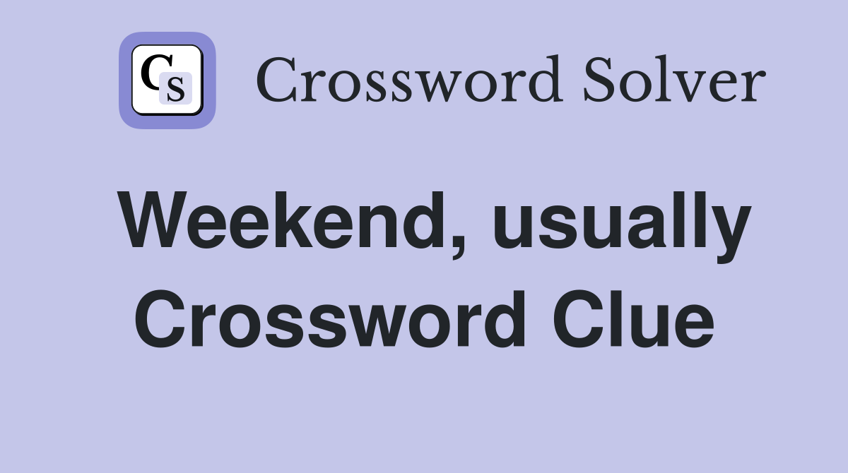 Weekend, usually Crossword Clue