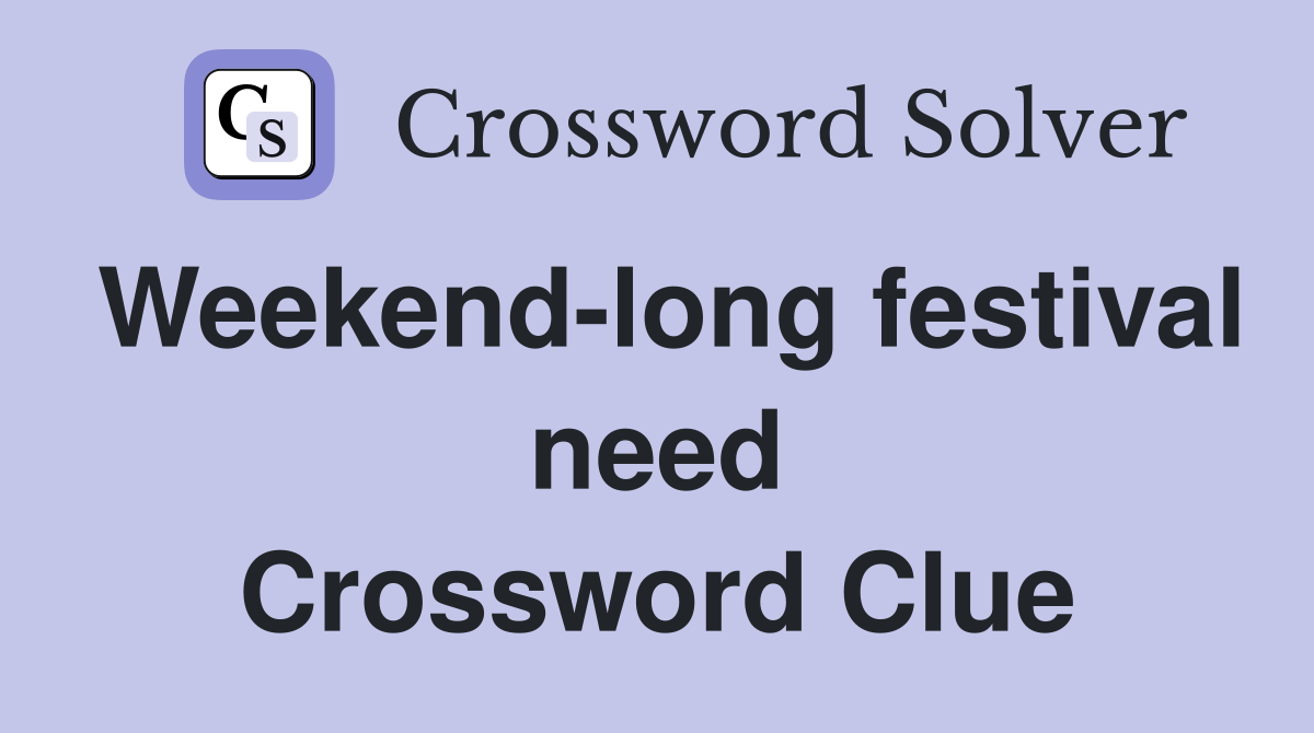 Weekend-long festival need Crossword Clue