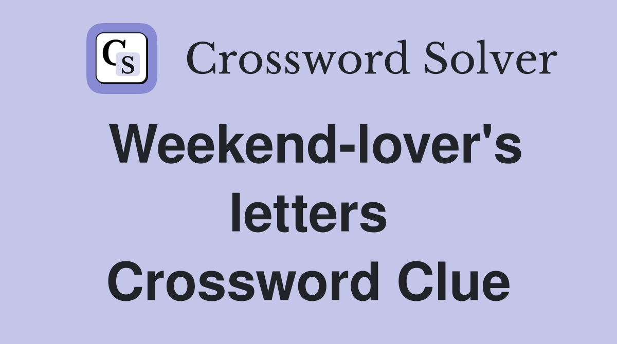 Weekend-lover's letters Crossword Clue