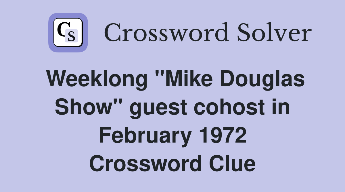 Weeklong "Mike Douglas Show" guest cohost in February 1972 Crossword Clue