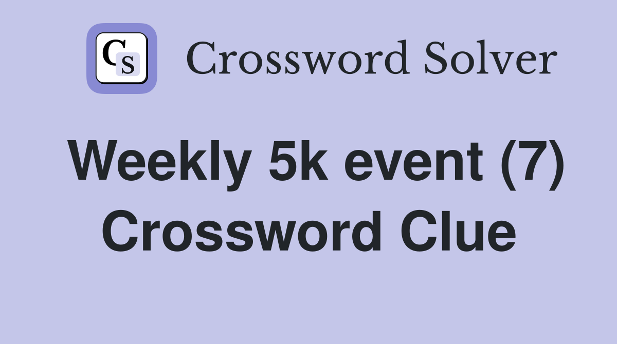 Weekly 5k event (7) Crossword Clue