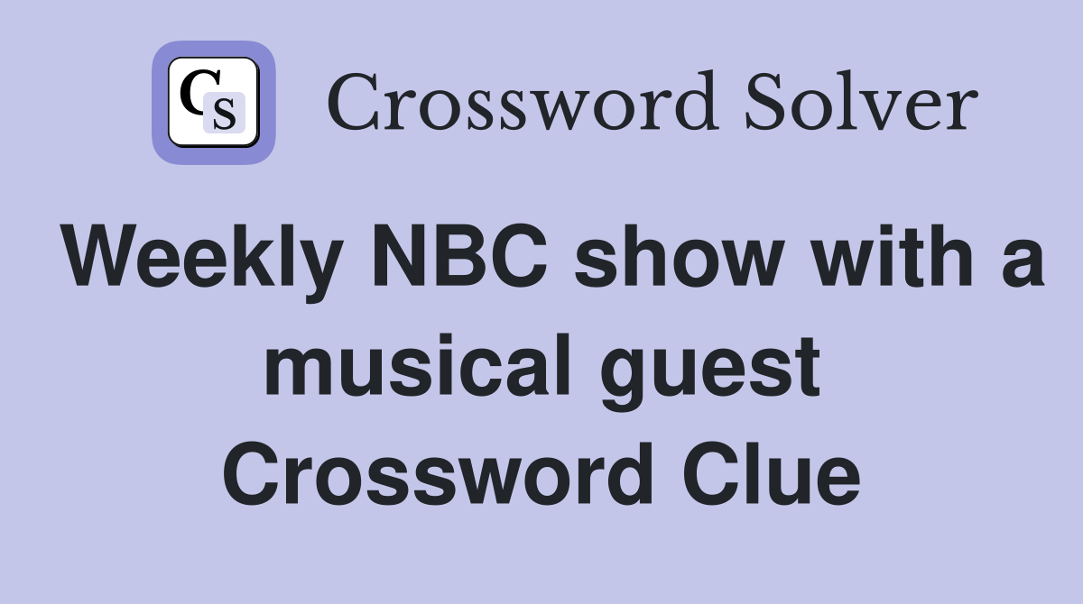 Weekly NBC show with a musical guest Crossword Clue