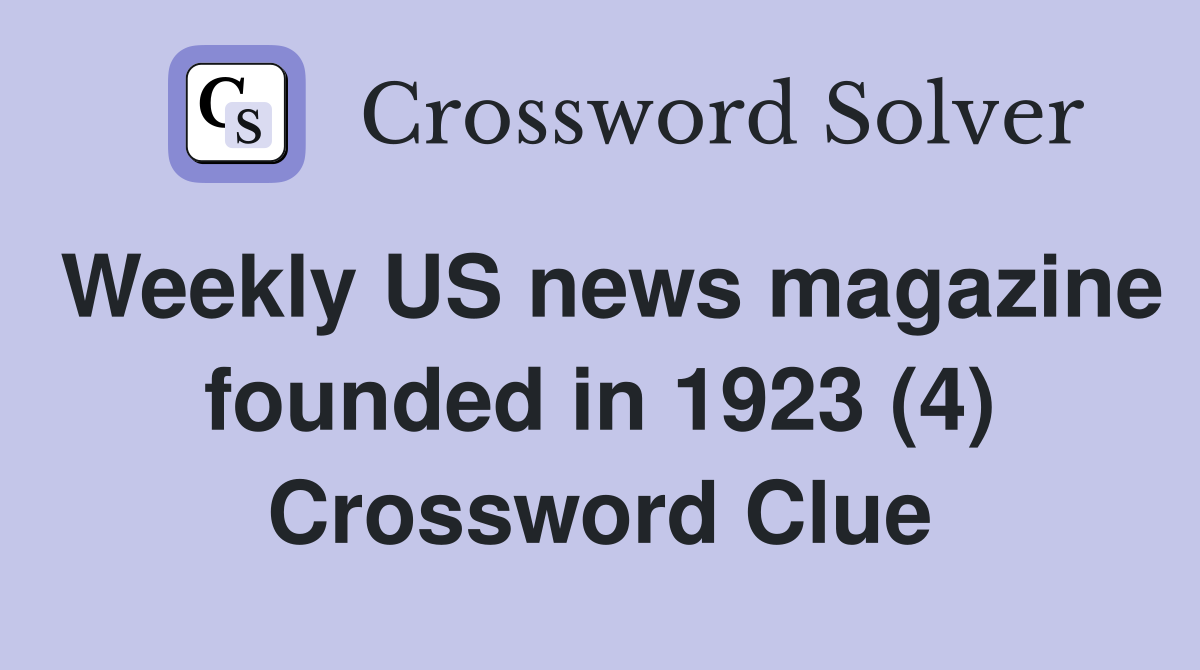 Weekly US news magazine founded in 1923 (4) Crossword Clue