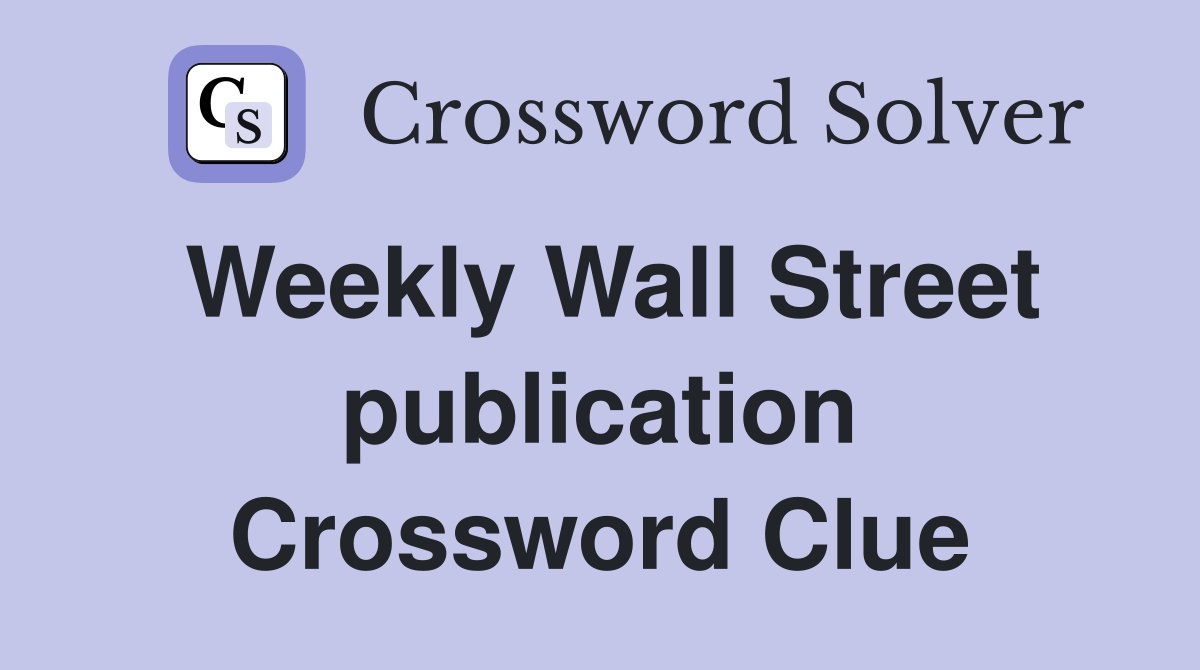 Weekly Wall Street publication Crossword Clue