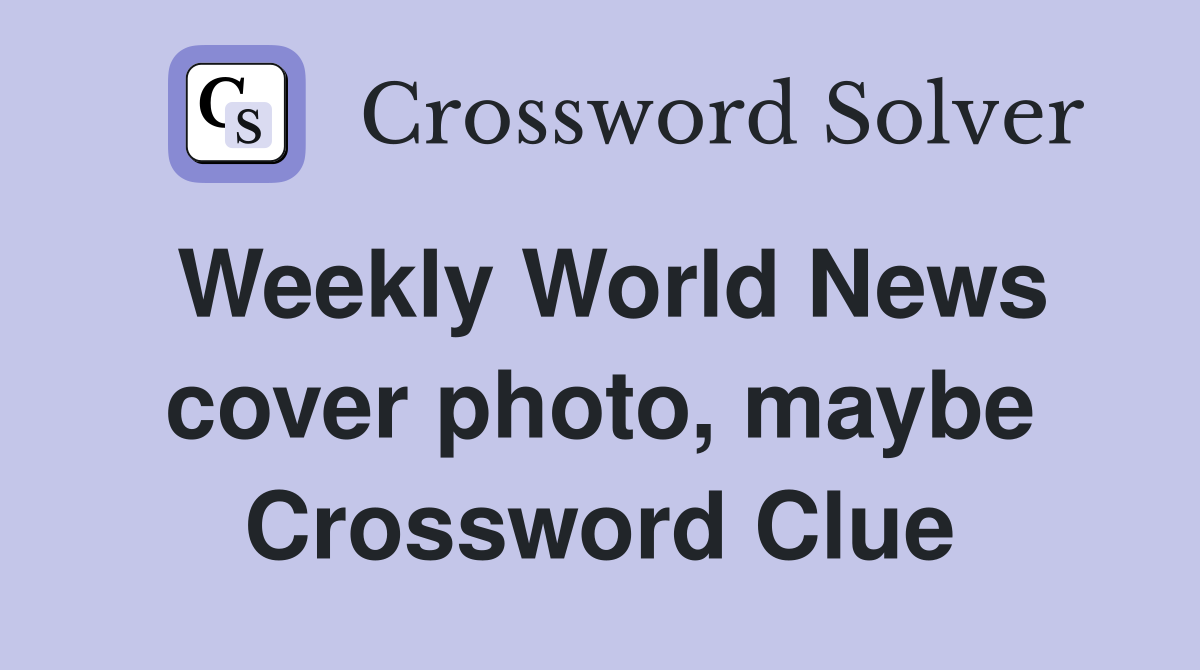 Weekly World News cover photo, maybe Crossword Clue