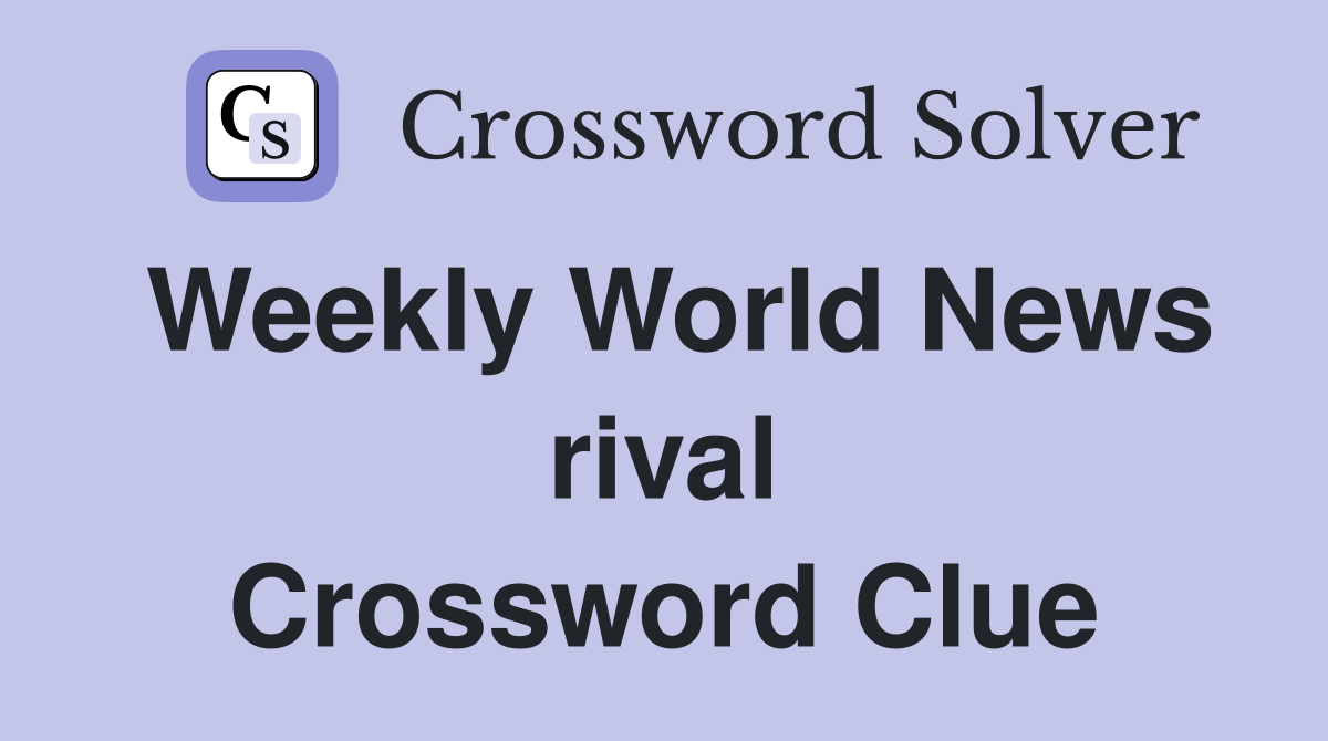 Weekly World News rival Crossword Clue