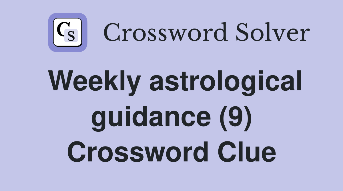 Weekly astrological guidance (9) Crossword Clue