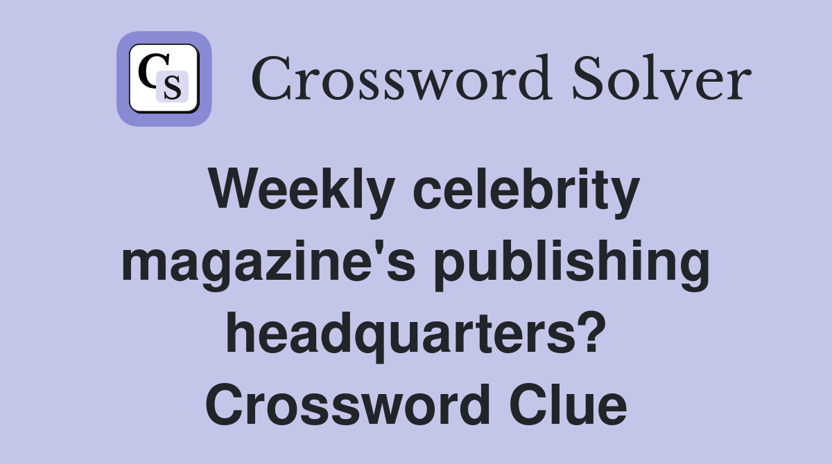 Weekly celebrity magazine's publishing headquarters? Crossword Clue