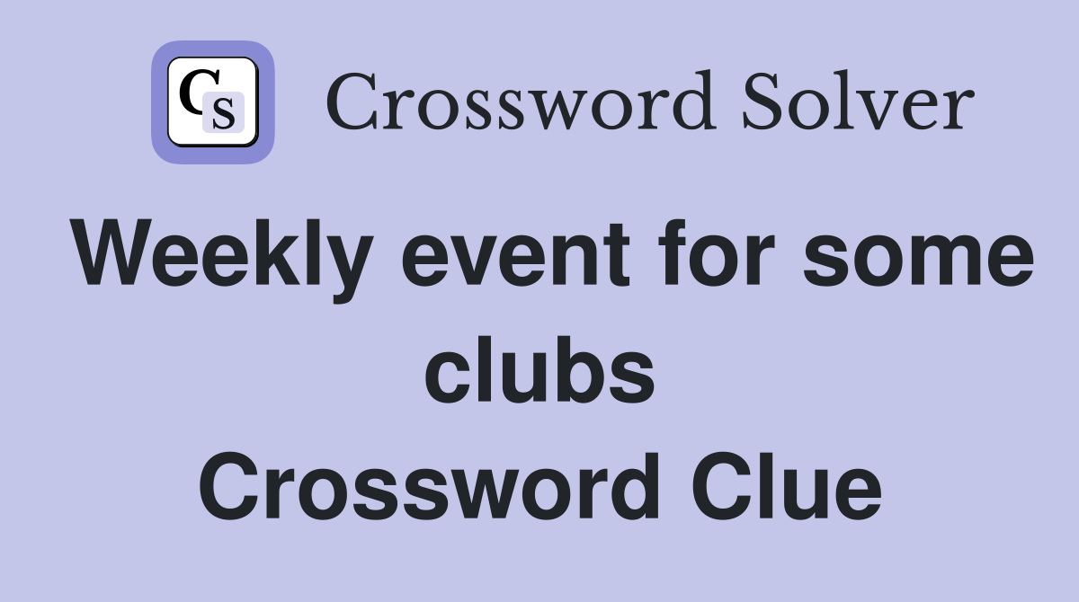 Weekly event for some clubs Crossword Clue