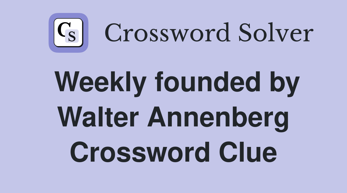 Weekly founded by Walter Annenberg Crossword Clue