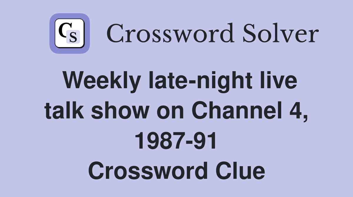 Weekly late-night live talk show on Channel 4, 1987-91 Crossword Clue