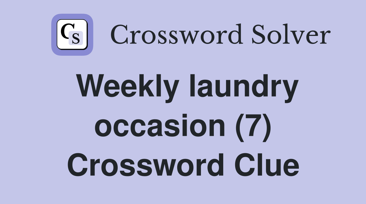 Weekly laundry occasion (7) Crossword Clue