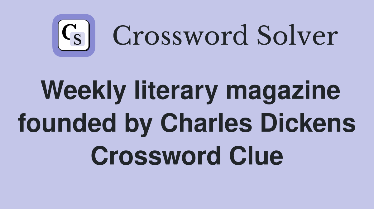 Weekly literary magazine founded by Charles Dickens Crossword Clue