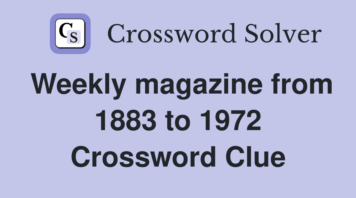 Weekly magazine from 1883 to 1972 Crossword Clue