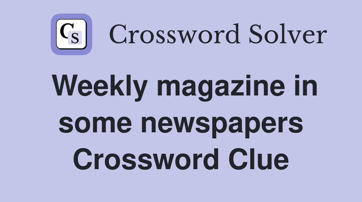 Weekly magazine in some newspapers Crossword Clue