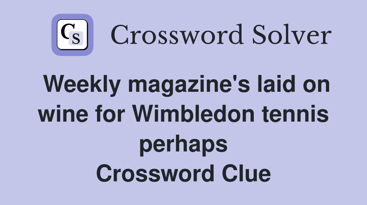 Weekly magazine's laid on wine for Wimbledon tennis perhaps Crossword Clue
