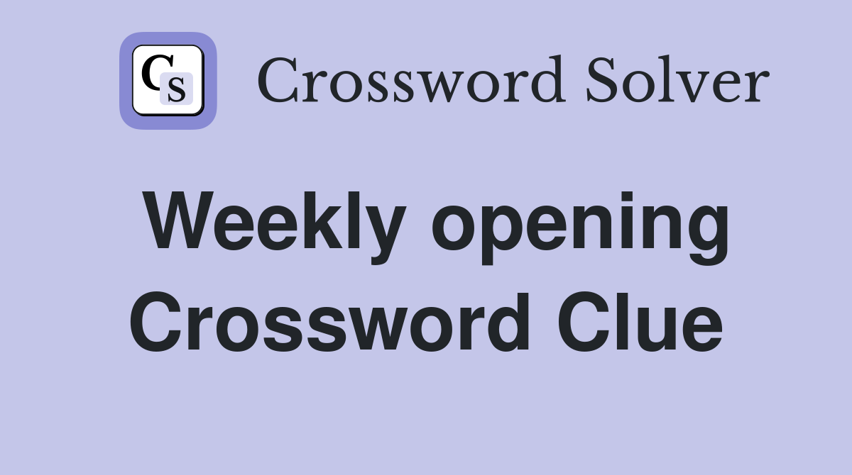 Weekly opening Crossword Clue