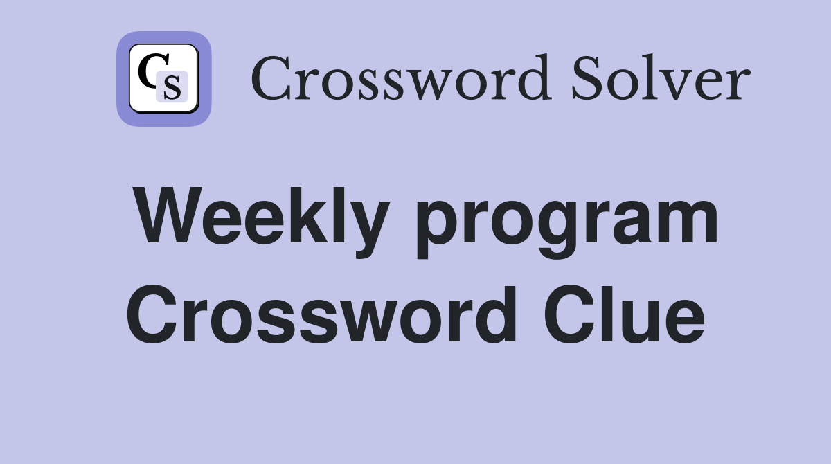 Weekly program Crossword Clue