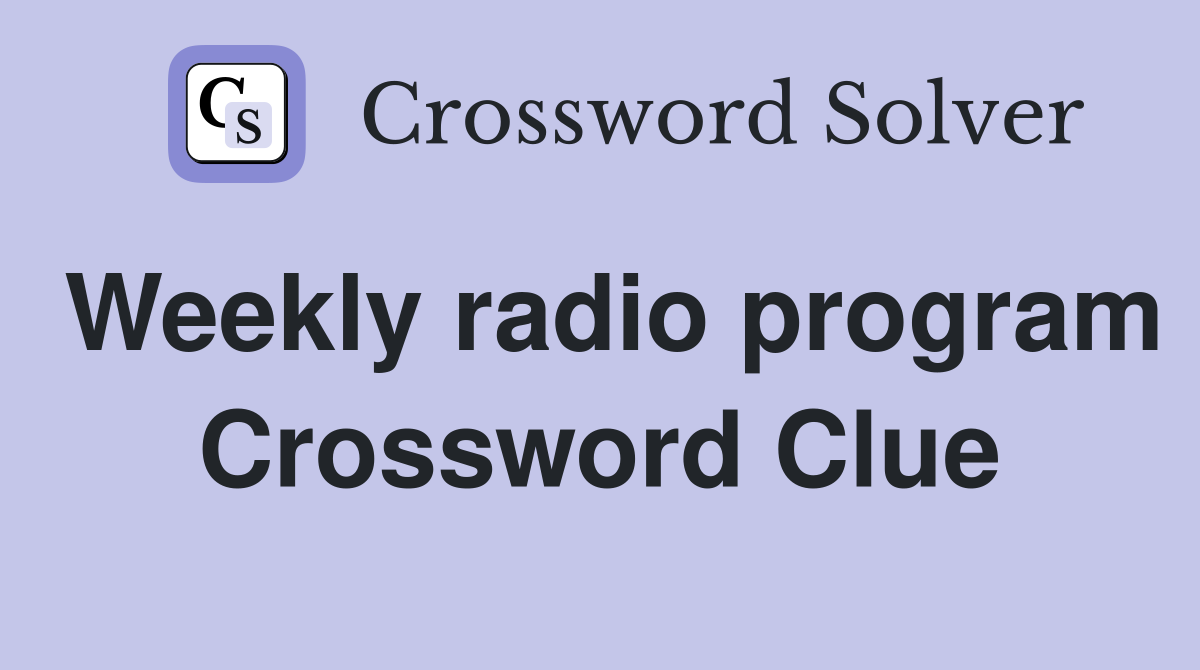 Weekly radio program Crossword Clue
